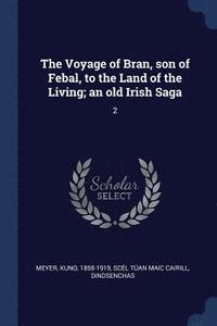 bokomslag The Voyage of Bran, son of Febal, to the Land of the Living; an old Irish Saga