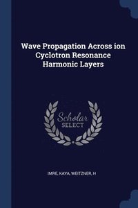 bokomslag Wave Propagation Across ion Cyclotron Resonance Harmonic Layers