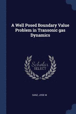 A Well Posed Boundary Value Problem in Transonic gas Dynamics 1