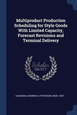 Multiproduct Production Scheduling for Style Goods With Limited Capacity, Forecast Revisions and Terminal Delivery 1