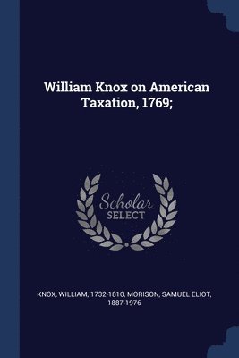 William Knox on American Taxation, 1769; 1