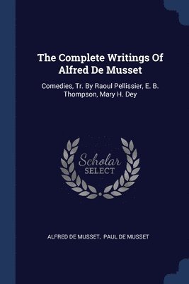 bokomslag Complete Writings Of Alfred De Musset