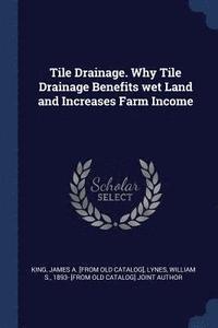 bokomslag Tile Drainage. Why Tile Drainage Benefits wet Land and Increases Farm Income