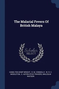 bokomslag The Malarial Fevers Of British Malaya