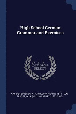 W H 1844-1929 Van Der Smissen, W H 1853-1916 Fraser - High School German Grammar and Exercises, Häftad