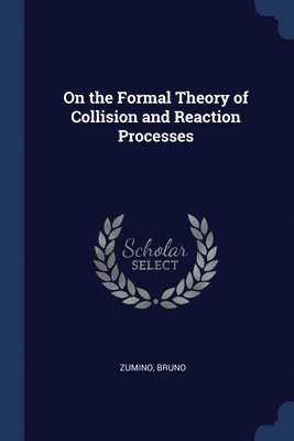 bokomslag On the Formal Theory of Collision and Reaction Processes