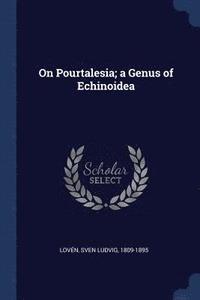 bokomslag On Pourtalesia; a Genus of Echinoidea