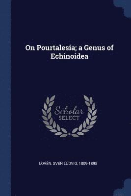 Sven Ludvig Lovén - On Pourtalesia; a Genus of Echinoidea, Häftad