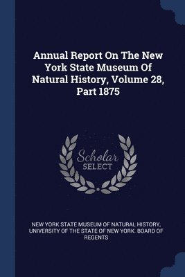 bokomslag Annual Report On The New York State Museum Of Natural History, Volume 28, Part 1875