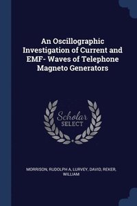bokomslag An Oscillographic Investigation of Current and EMF- Waves of Telephone Magneto Generators