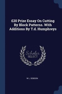 bokomslag 20 Prize Essay On Cutting By Block Patterns. With Additions By T.d. Humphreys