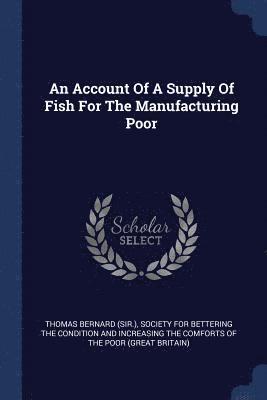An Account Of A Supply Of Fish For The Manufacturing Poor 1