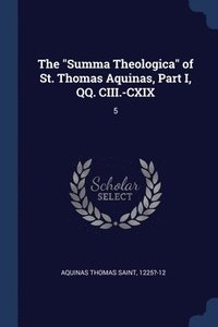 bokomslag The &quot;Summa Theologica&quot; of St. Thomas Aquinas, Part I, QQ. CIII.-CXIX