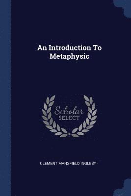 Clement Mansfield Ingleby - Introduction To Metaphysic, Häftad