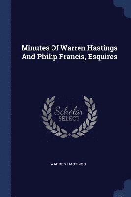 bokomslag Minutes Of Warren Hastings And Philip Francis, Esquires