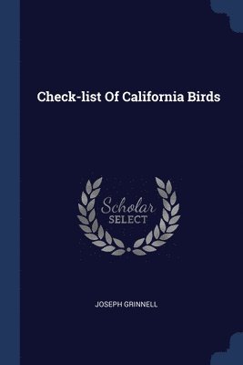 Joseph Grinnell - Check-list Of California Birds, Häftad