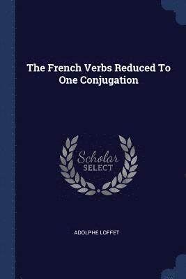 bokomslag The French Verbs Reduced To One Conjugation