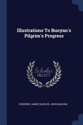 Frederic James Sheilds, John Bunyan - Illustrations To Bunyan's Pilgrim's Progress, Häftad