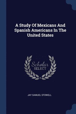 A Study Of Mexicans And Spanish Americans In The United States 1
