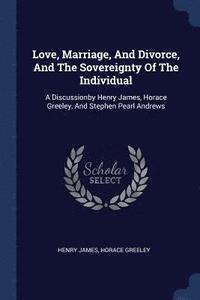 bokomslag Love, Marriage, And Divorce, And The Sovereignty Of The Individual