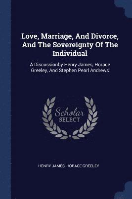 Love, Marriage, And Divorce, And The Sovereignty Of The Individual 1