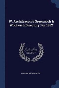 bokomslag W. Archdeacon's Greenwich & Woolwich Directory For 1852