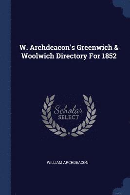 W. Archdeacon's Greenwich & Woolwich Directory For 1852 1