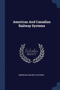 bokomslag American And Canadian Railway Systems