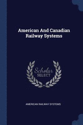 American Railway Systems - American And Canadian Railway Systems, Häftad