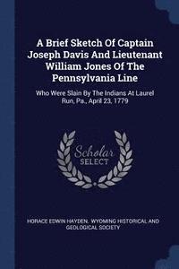 bokomslag A Brief Sketch Of Captain Joseph Davis And Lieutenant William Jones Of The Pennsylvania Line