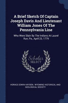 A Brief Sketch Of Captain Joseph Davis And Lieutenant William Jones Of The Pennsylvania Line 1