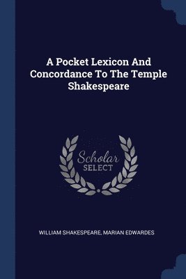 bokomslag A Pocket Lexicon And Concordance To The Temple Shakespeare