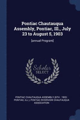 Pontiac Chautauqua Assembly, Pontiac, Ill., July 23 to August 5, 1903 1