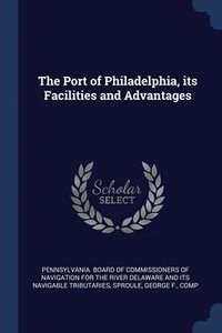 bokomslag Port of Philadelphia, its Facilities and Advantages