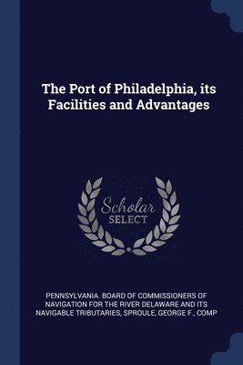 bokomslag Port of Philadelphia, its Facilities and Advantages