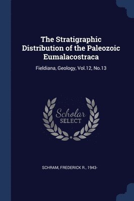 Frederick R Schram, Frederick R. Schram - Stratigraphic Distribution of the Paleozoic Eumalacostraca, Häftad