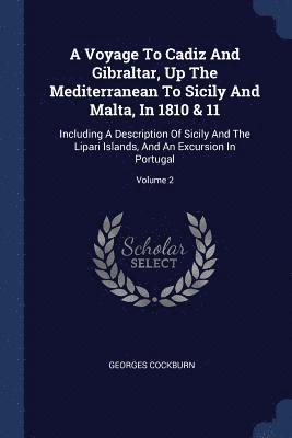 Voyage To Cadiz And Gibraltar, Up The Mediterranean To Sicily And Malta, In 1810 & 11