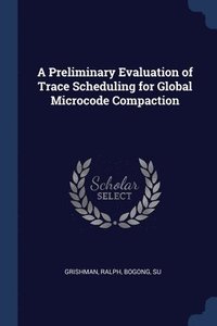 bokomslag A Preliminary Evaluation of Trace Scheduling for Global Microcode Compaction