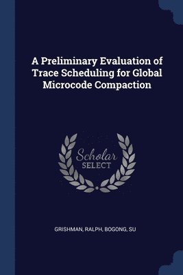 Preliminary Evaluation of Trace Scheduling for Global Microcode Compaction