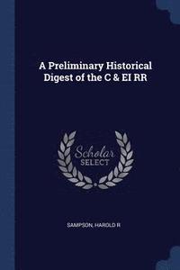 bokomslag A Preliminary Historical Digest of the C & EI RR