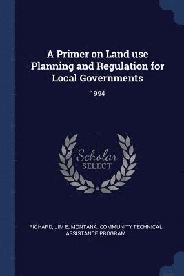 A Primer on Land use Planning and Regulation for Local Governments 1