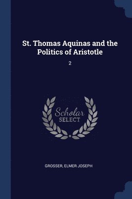 St. Thomas Aquinas and the Politics of Aristotle 1