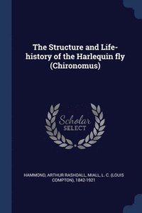 bokomslag The Structure and Life-history of the Harlequin fly (Chironomus)