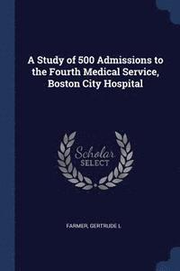 bokomslag A Study of 500 Admissions to the Fourth Medical Service, Boston City Hospital