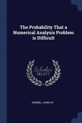 The Probability That a Numerical Analysis Problem is Difficult 1