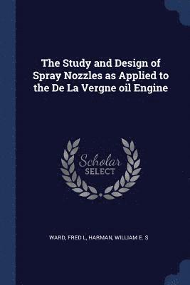 The Study and Design of Spray Nozzles as Applied to the De La Vergne oil Engine 1