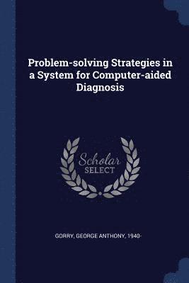 Problem-solving Strategies in a System for Computer-aided Diagnosis 1