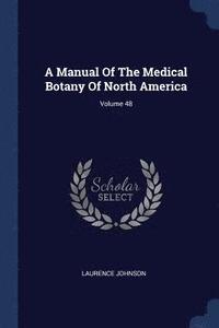 bokomslag A Manual Of The Medical Botany Of North America; Volume 48