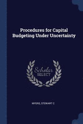 Stewart C Myers - Procedures for Capital Budgeting Under Uncertainty, Häftad