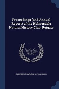 bokomslag Proceedings (and Annual Report) of the Holmesdale Natural History Club, Reigate
